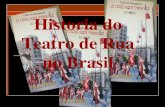 Historia do Teatro de Rua no Brasil · recorrentes em nosso teatro de rua: uma chamada arbitrariamente como tradicional, jÁ que possui elementos que reincidem na maioria dos espetaculos.