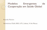 Modelos Emergentes de Cooperação em Saúde Globalcesa/files/Comunicacoes/apresentacao_R... · Outros Modelos Emergentes ... •Modelo jurídico-constitucionalista (Fidler) ... assistência