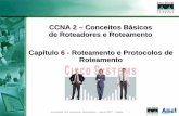 CCNA 2 – Conceitos Básicos de Roteadores e …acacio/CCNA_Cap06Mod02.pdf · Capítulo 6 - Roteamento e Protocolos de Roteamento CCNA 2 – Conceitos Básicos de Roteadores e Roteamento.