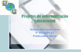 Projetos de informatização educacional - ketiuce.com.br · Informática Educativa no Brasil, através de projetos e atividades, articulados e convergentes, apoiados em fundamentação