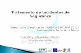 Tratamento de Incidentes de Segurança - …homes.dcc.ufba.br/.../SEMCOMP2012-Tratamento-Incidentes.pdf · Tratamento de Incidentes de Segurança Semana de Computação – UFBA (SEMCOMP