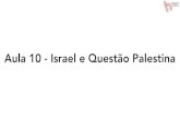 Aula 10 Israel e Palestina - historiaonline.com.br · • Ações de Israel geram diversas críticas internacionais. • Enfraquecomento de Hamas e Fatah pode abrir espaço para grupos
