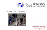 CURSO ARDUINO BÁSICO - lef.ifsc.usp.br · Arduino: é uma plataforma de prototipagem eletrônica que permitir o desenvolvimento de sistemas interativos. Arduino: foi desenvolvido