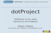 Software Livre para Gerência de Projetos Diego Viégas · dotProject – Software de Gerência de Projetos 3 O que é um Projeto Um projeto é um empreendimento com características