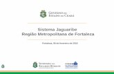 Sistema Jaguaribe Região Metropolitana de Fortaleza · Região Metropolitana de Fortaleza Fortaleza, 08 de fevereiro de 2018 . ... Observou-se ainda, o cenário de possível El Niño