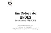 Em Defesa do BNDES - Cidadania & Cultura · Os financiamentos do BNDES a obras realizadas no exterior por empresas brasileiras:1,5% dos desembolsos totais do banco de R$ 105,5 bilhões