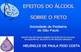 EFEITOS DO ÁLCOOL SOBRE O FETO - cremesp.org.brcremesp.org.br/pdfs/eventos/eve_06102014_161010_Efeitos%20do%20%E1... · O álcool é a principal causa de retardo mental e de anomalias