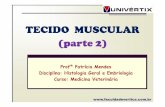 TECIDO MUSCULAR (parte 2) - … · TECIDO MUSCULAR (parte 2) Profª Patrícia Mendes Disciplina: Histologia Geral e Embriologia Curso: Medicina Veterinária