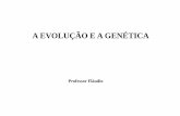 A EVOLUÇÃO E A GENÉTICA - previsão de normalização ... · Evolução da Genética - I 1. Semelhante gera semelhante Reconhecimento da hereditariedade e da diversidade a. Relato