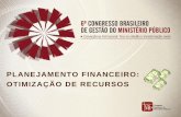 PLANEJAMENTO FINANCEIRIO: OTIMIZAÇÃO DE RECURSOS · fortalecimento do controle social transparÊncia e gestÃo responsÁvel . gestÃo pÚblica no brasil: foco em resultados ...