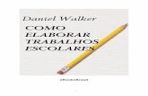 Como Elaborar Trabalhos Escolares - eBooksBrasil · Como elaborar trabalhos escolares (1999) Daniel Walker Fonte digital Edição Especial Gratuita disponível na Internet, cortesia
