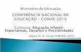 Colóquio: Educação Infantil: Expectativas, Desafios e ...conae.mec.gov.br/.../pdf/apresentacoes/coloquio_educacao_infantil1.pdf · ... Desafios e Possibilidades ... É imprescindível