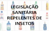 LEGISLAÇÃO SANITÁRIA REPELENTES DE INSETOS · ficam sujeitos os Medicamentos, as Drogas, os Insumos Farmacêuticos e ... Resolução - RDC nº 44, de 9 de agosto de 2012 e suas
