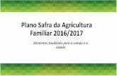 Plano Safra da Agricultura Familiar 2016/2017 · Crédito Pronaf Plano Safra da Agricultura Familiar 2016/2017 R$ 30 bilhões Juros mais baixos, redução de 5,5% para 2,5% a.a.,