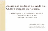 Acesso aos cuidados de sa úde no Chile: o impacto da Reforma · Acesso aos cuidados de sa úde no Chile: o impacto da Reforma Dra. Ximena Riesco Cruzat Superintendencia de Salud