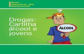 Drogas: Cartilha álcool e jovens - Prefeitura Municipal ... · ao alcoolismo, uma doença grave que atinge 12,3% da população brasileira com idade entre 12 e 65 anos. Entre ...