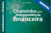 O caminho para a independencia financeira - AMOSTRAinvestimentosedinheiro.com.br/ebook/O-caminho-para-a-independencia... · Como negociar ações ... em sua realidade da melhor forma