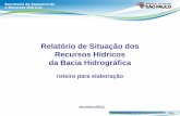 Relatório de Situação dos Recursos Hídricos da Bacia ... · da Bacia Hidrográfica roteiro para elaboração dezembro/2012 . ... • Avaliação dos RS pelo DGRH e levantamento