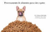 Processamento de alimentos para cães e gatos •Gelatiniza / cozinha o amido-Grau de moagem (tamanho de partículas) + condições de extrusão (tempo de retenção, umidade, transferência