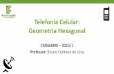 Telefonia Celular: Geometria Hexagonal · Conceito Celular Para definir uma célula de cobertura do serviço radiomóvel, precisamos de um modelo (para fins de estudo, análise, simulação