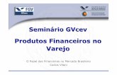Produtos Financeiros no Varejo - cev.fgv.br - Carlos... · Atacado Varejo •Volumes Altos ... 10 000 20 000 30 000 40 000 50 000 60 000 70 000 ... Parceria com Lojistas Internet.