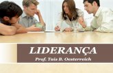 LIDERANÇA - Tais Brenner Oesterreich · Capacidade de influenciar pessoas com idéias, ações e principalmente com exemplos. Liderança