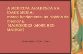 A MEDICINA ARABESCA NA IDADE MÉDIA - cremesp.org.brcremesp.org.br/pdfs/eventos/eve_06062014_145157_MAIMONIDES E A... · A MEDICINA ARABESCA NA IDADE MÉDIA: ... ÉTICA AVANÇOS IMPORTANTES
