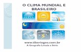 O CLIMA MUNDIAL E BRASILEIRO - tiberiogeo.com.br · Tempo e Clima Tempo corresponde as condições atmosféricas do momento, é instável; Clima é a sucessão do tempo meteorológico