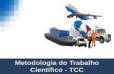 Metodologia do Trabalho Científico - TCC · Metodologia do Trabalho Científico - TCC. Apresentação do Professor Leandro Ortunes Graduado em Comércio Exterior pelo UNIFIEO, pós-graduado