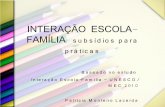 INTERAÇÃO ESCOLA FAMÍLIA subsídios para práticasconae.mec.gov.br/images/stories/pdf/pdf/apresentacoes/interacao... · de mandar os filhos à escola, os pais precisavam também