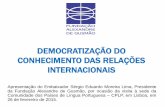 DEMOCRATIZAÇÃO DO CONHECIMENTO DAS RELAÇÕES … · Comunidade dos Países de Língua Portuguesa – CPLP, em Lisboa, em ... CENTROS DE ESTUDO: ... O Brasil no Conselho de Segurança