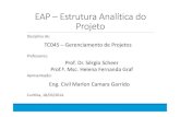 EAP –Estrutura Analítica do Projeto · Será a Estrutura de todo o projeto, para controle de tempo, custo, qualidade, técnica, etc. 2. A Estrutura Analítica de Projeto (EAP)