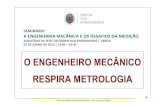 O ENGENHEIRO MECÂNICO RESPIRA METROLOGIA · O ENGº MECÂNICO RESPIRA METROLOGIA - Carlos Sousa em 20150603 1 O ENGENHEIRO MECÂNICO RESPIRA METROLOGIA. RESPIRE O2 +N 2 FUNDO É