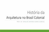 Arquitetura no Brasil Colonial - geraldoagalmeida.weebly.com · Inicialmente, a arquitetura colonial utilizou as técnicas da taipa-de- pilão e pau-a-pique, de rápida construção