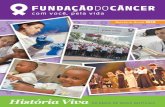 História Viva - cancer.org.br · precoce e o êxito em campanhas de prevenção do câncer, com especial ... pecialista por meio de exames cada vez mais precisos. O avanço na ava-liação