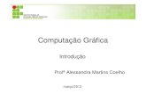 CG aula 1 - Departamento de Ciência da Computação::. · Introdução • Computação gráfica (CG) é a utilização de computadores para gerar imagens (GUHA, 2013). • Nos dias