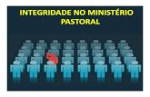 INTEGRIDADE NO MINISTÉRIO PASTORAL - Odontología sin ...opbbpioneira.weebly.com/uploads/6/5/7/9/6579080/integridade_no... · • Se fomos chamados por Cristo para o Ministério