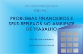 PROBLEMAS FINANCEIROS E SEUS REFLEXOS NO …profelisson.com.br/wp-content/uploads/2013/02/VOL-1.pdf · O que se pode concluir, portanto, é que o estresse financeiro depende: do estado