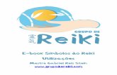 E-book Símbolos do Reiki Utilizações · Pode ser desenhado com os olhos, com a mente, com as mãos e até com os pés para ativa-lo! SEI HE KI O significado do segundo ... Usado