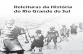 RELEITURAS DA HISTÓRIA DO RIO GRANDE … do Estado do Rio Grande do Sul Tarso Genro Secretário de Estado da Cultura Luiz Antonio de Assis Brasil Presidente da Fundação Instituto