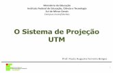 O Sistema de Projeção UTM - paulo.borges/Download/2F... · PDF file1 O Sistema de Projeção UTM Ministério da Educação Instituto Federal de Educação, Ciência e Tecnologia