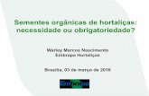 Sementes orgânicas de hortaliças: necessidade ou ... · brasileiras de hortaliças desenvolvidas pela Embrapa Hortaliças e seus parceiros junto a agricultores rurais (incluindo