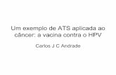 Um exemplo de ATS aplicada ao câncer: a vacina contra o HPVbvsms.saude.gov.br/bvs/...andrade_ats_no_cancer_vacina_contra_hpv.pdf · Um exemplo de ATS aplicada ao ... Carlos J C Andrade.