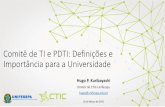Comitê de TI e PDTI: Definições e · Comitê de TI e PDTI: Definições e Importância para a Universidade ... relação aos projetos, pactuando novas metas e prazos ou resolver