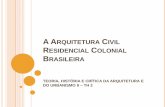 A ARQUITETURA CIVIL RESIDENCIAL COLONIAL BRASILEIRAprofessor.pucgoias.edu.br/SiteDocente/admin/arquivosUpload/17497... · ARQ.RESIDENCIAL COLONIAL BRASILEIRA A ARQUITETURA URBANA