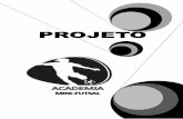 Projeto ACADEMIA MINI-FUTSAL - ACADEMIA MINI... · PDF fileA Academia Mini-Futsal é mais, do que apenas uma nova versão de introdução ao Futsal, pelas seguintes razões: 1. Reconhece
