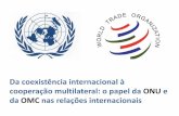 Da coexistência internacional à cooperação multilateral: o ... · Brasil, se organizaram e formaram o G-20 . ... ampliar o acesso aos mercados e preservar o desenvolvimento rural