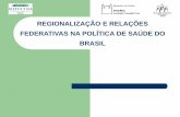 REGIONALIZAÇÃO E RELAÇÕES FEDERATIVAS NA …portalarquivos.saude.gov.br/images/pdf/2016/abril/19/CIT-Pesquisa... · Desenvolvimento do sistema Jasmil A. Oliveira Márcio B. Mello