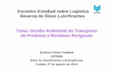 Encontro Estadual sobre Logística Reversa de Óleos Lubrificantes Tema: Gestão Ambiental do Transporte de … · Transporte Terrestre de Produtos Perigosos Resolução ST - 5, de