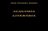 alquimiaarantesjunior.com.bralquimiaarantesjunior.com.br/livro_alquimia.pdf · José Arantes Júnior 5 Alquimia Literária ÍNDICE 13. PREFÁCIO 15. INTRODUÇÃO 22. ESCLARECIMENTOS